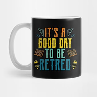 It's a good day to be retired Teacher Mug